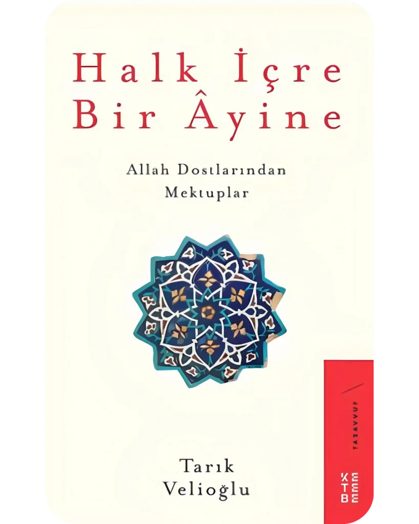 Halk İçre Bir Âyine Allah Dostlarından Mektuplar